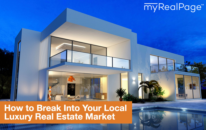 How to Break into Your Local Luxury Real Estate Market How to Break into Your Local Luxury Real Estate Market